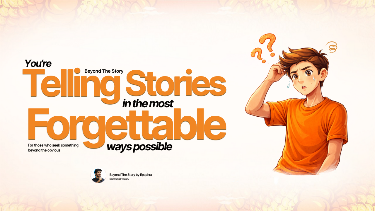 Forgettable Example You’re telling stories in the most forgettable way possible