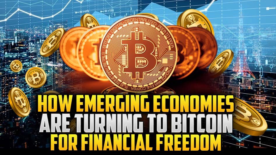 How Emerging Economies Are Turning to Bitcoin for Financial Freedom
