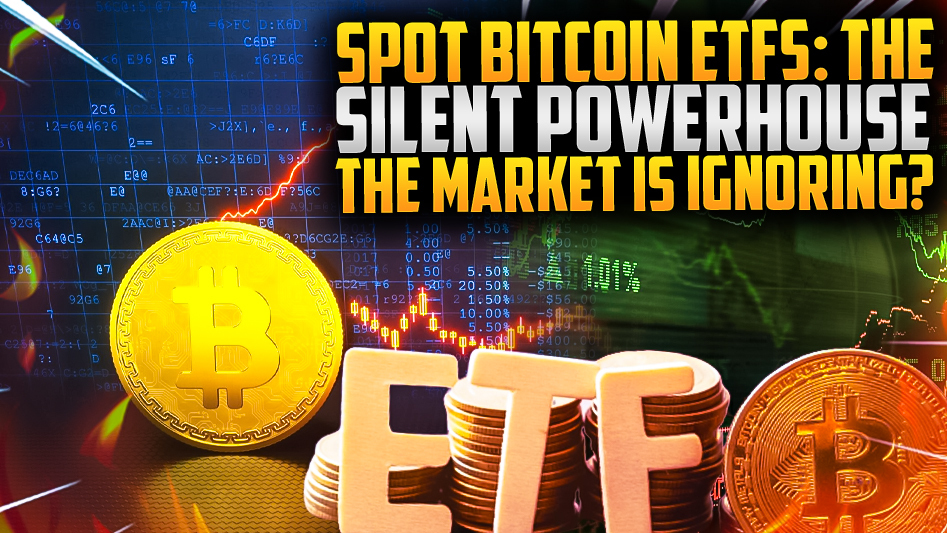 Spot Bitcoin ETFs: The Silent Powerhouse the Market is Ignoring?