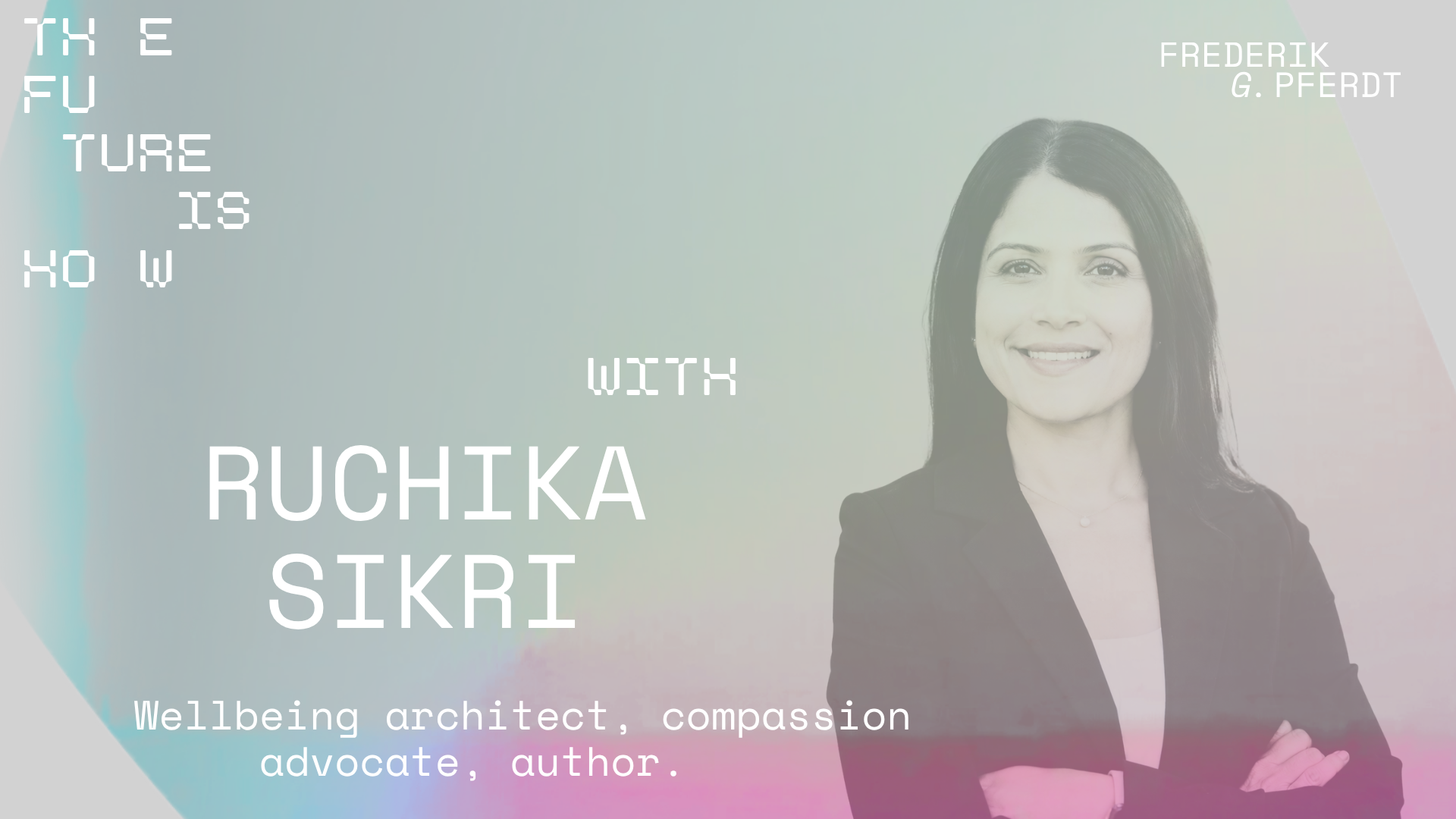 The Future Is HOW - with Ruchika Sikri, Founding Partner of Wisdom Ventures and author of Brain Fitness Blueprint
