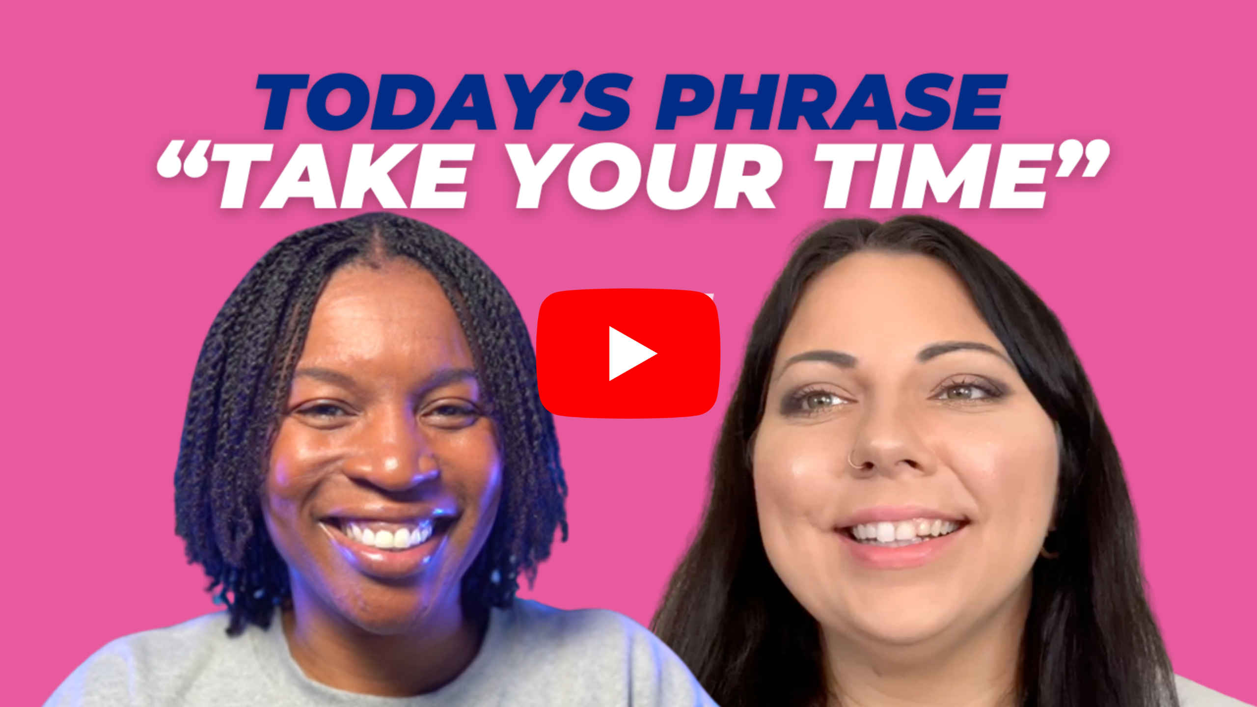 Today's phrase: Take your time