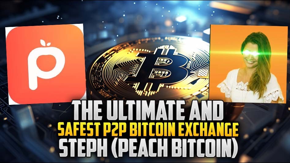 The Ultimate and Safest P2P Bitcoin Exchange - Steph (Peach Bitcoin)