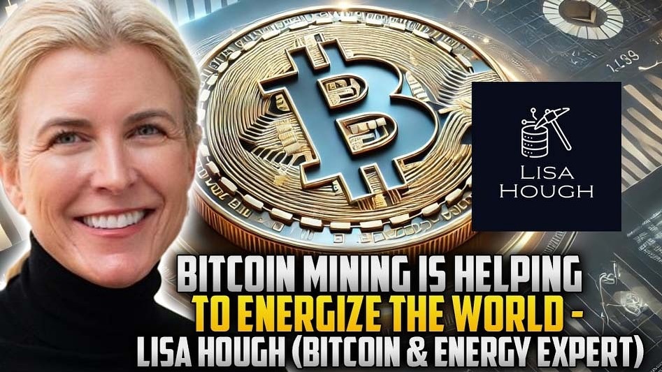 Bitcoin mining is helping to energize the world - Lisa Hough ( Bitcoin & energy expert)