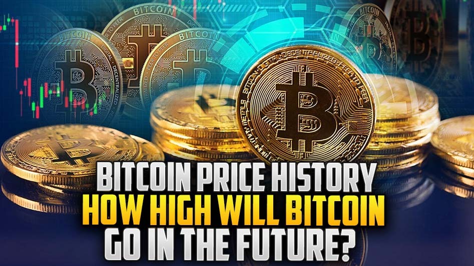 Bitcoin Price History: How High Will Bitcoin Go In the Future?