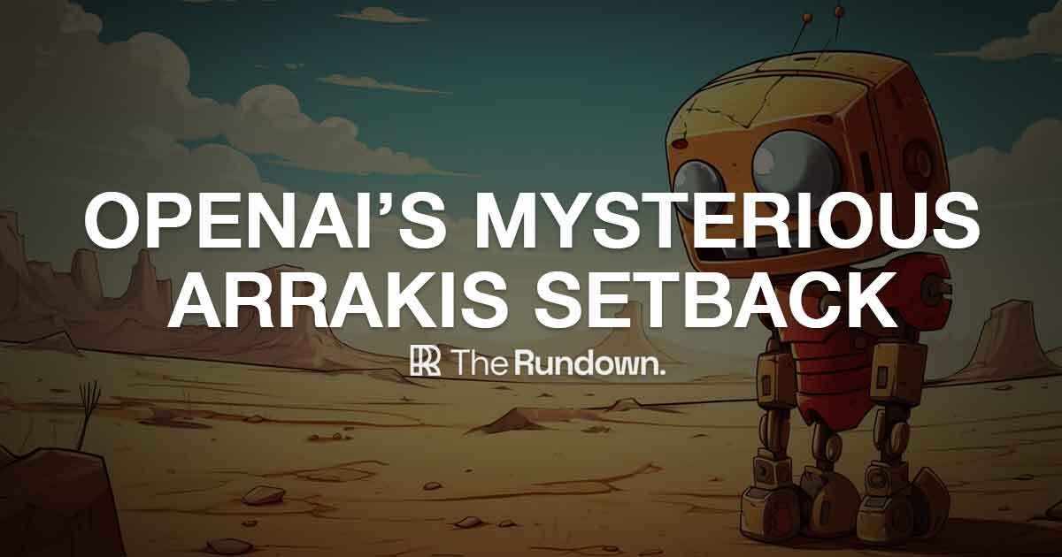 π€ OpenAI's mysterious 'Arrakis' setback
