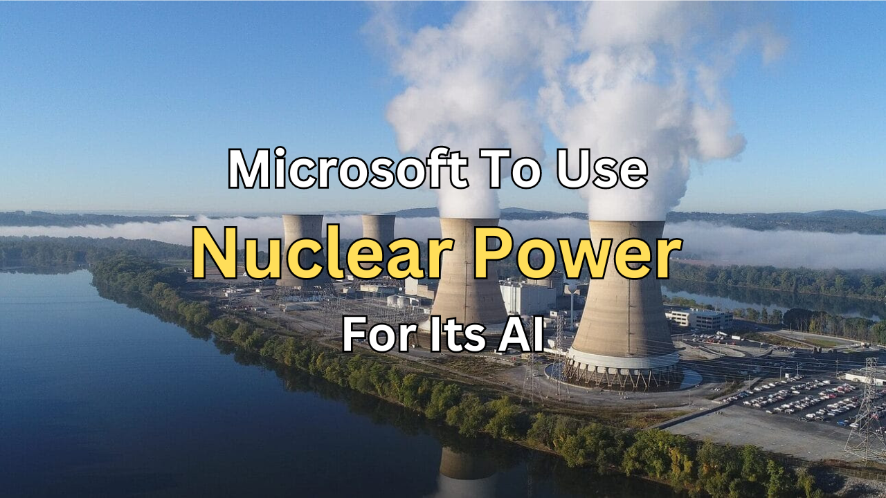 Microsoft To Harness Nuclear Power For AI Operations