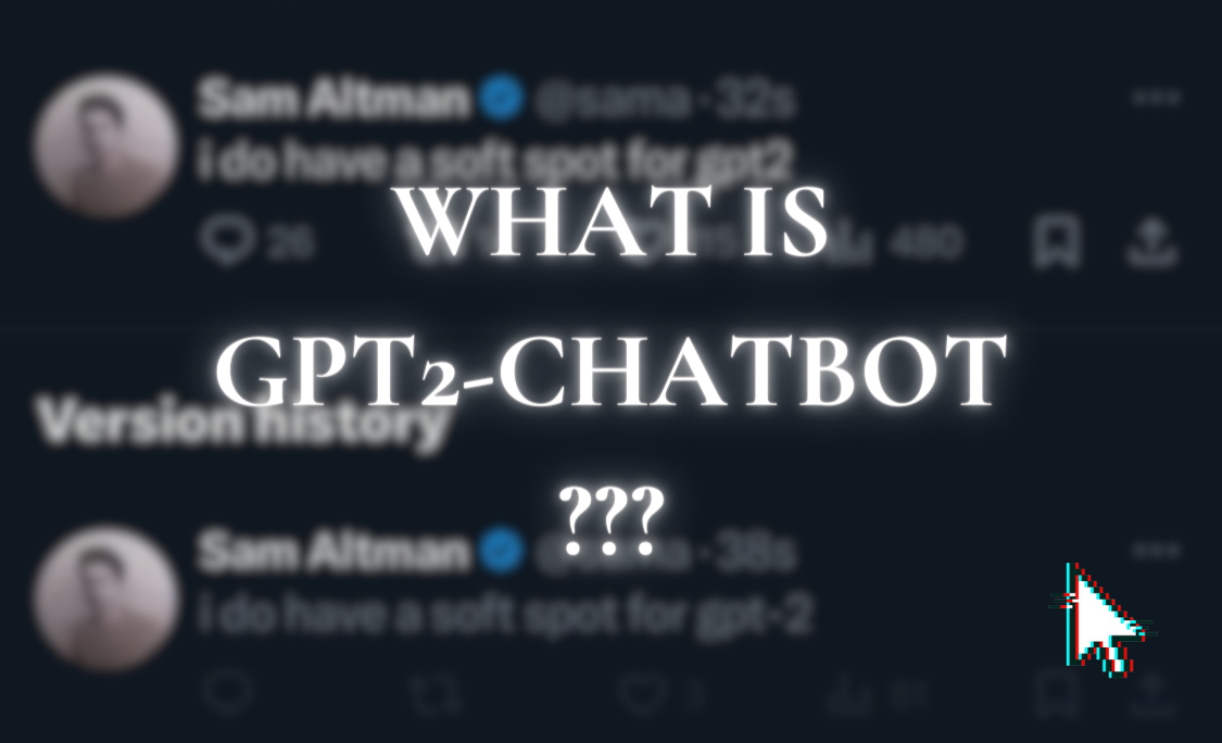 Gpt2-chatbot: The Mysterious New Model That’s Baffling the AI Community