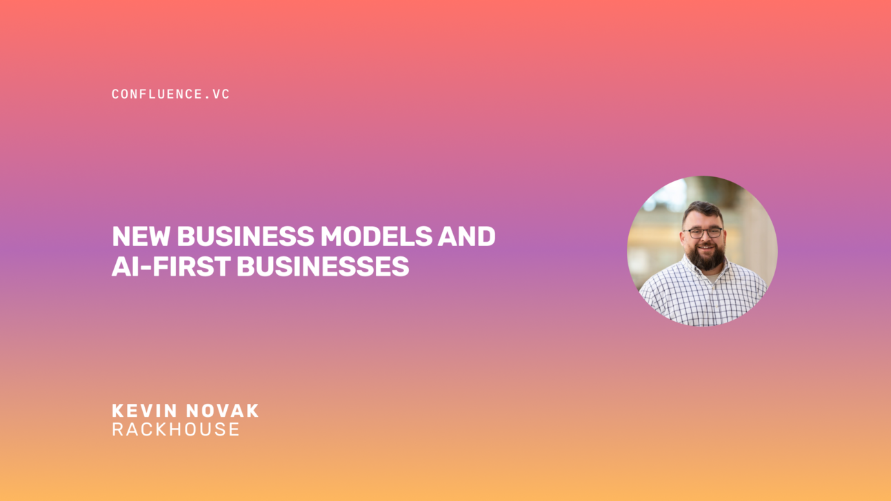 📶 Kevin Novak (GP @ Rackhouse) on new business models and AI-first ...