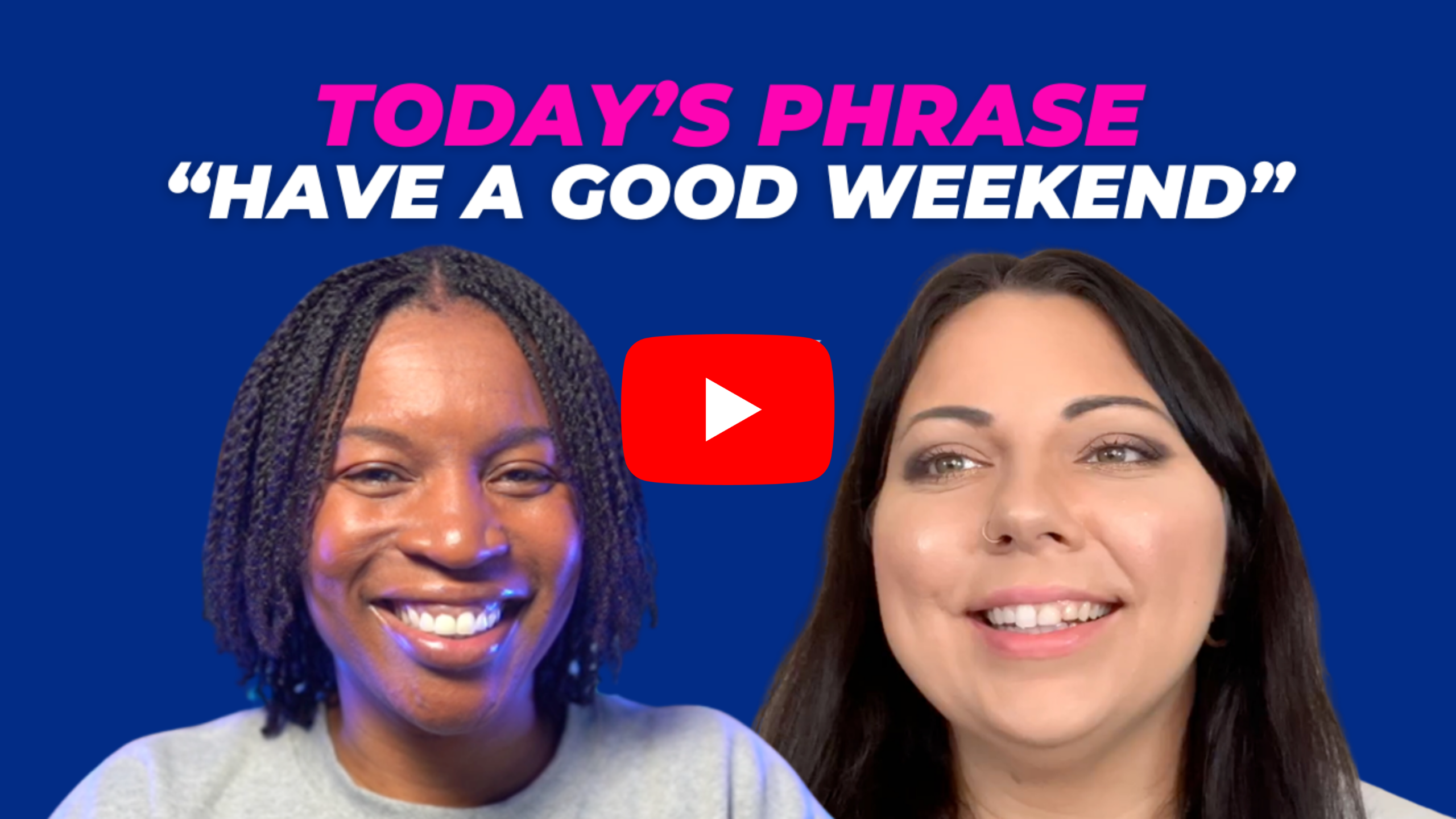 Today's phrase: Have a good weekend
