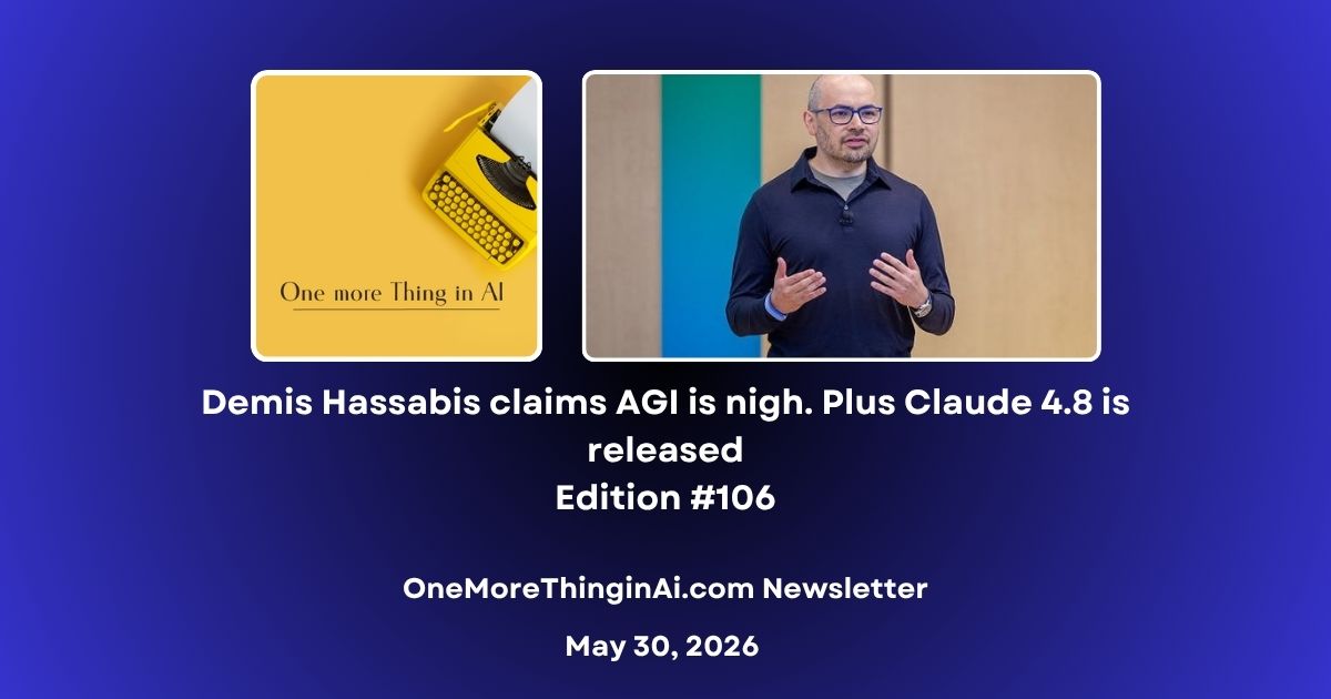 Demis Hassabis claims AGI is nigh. Plus Claude 4.8 is released
