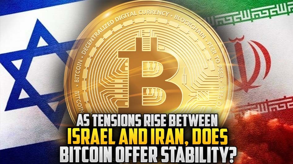 As Tensions Rise Between Israel and Iran, Does Bitcoin Offer Stability?