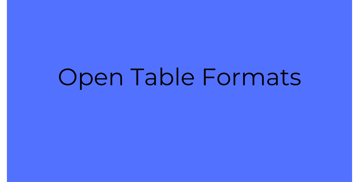 The Benefits of Open Table Formats