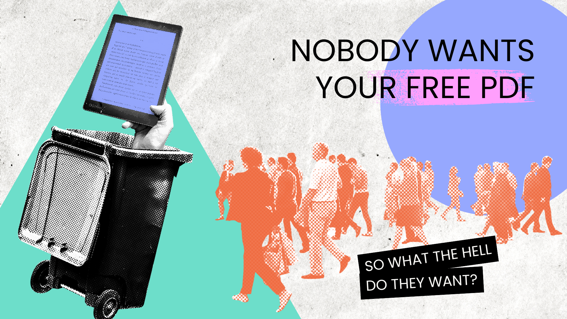 Nobody Wants Your Free PDF - So What Do They Want?