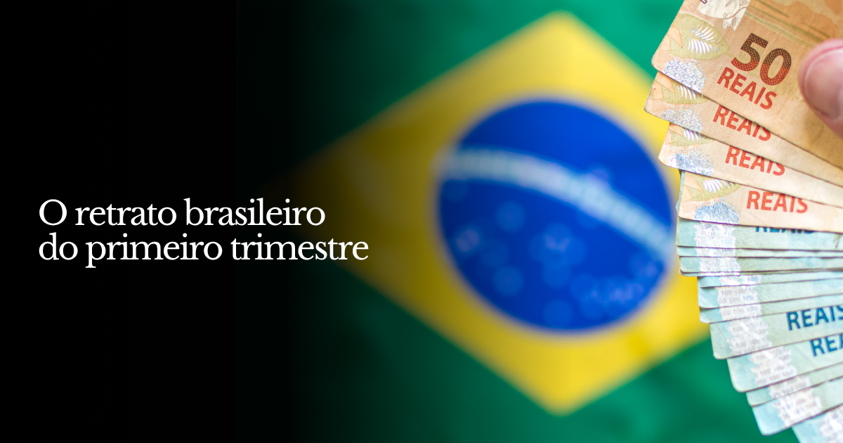 O retrato brasileiro do primeiro trimestre