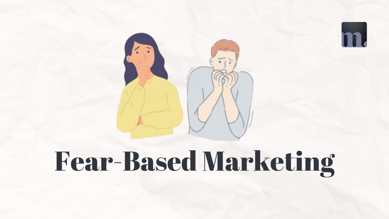 The Power & Pitfalls of Fear-Based Marketing