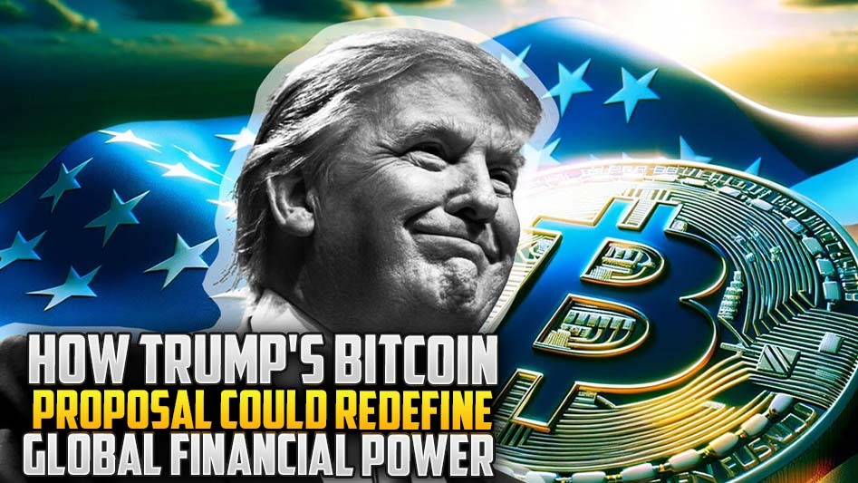 How Trump's Bitcoin Proposal Could Redefine Global Financial Power