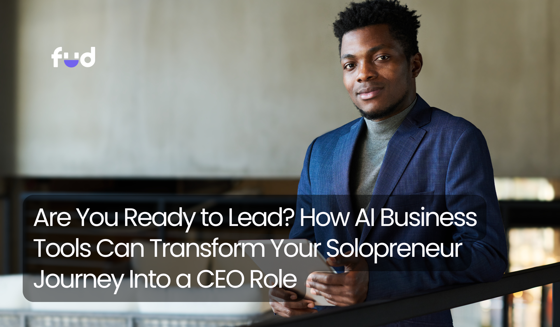 Are You Ready to Lead? How AI Business Tools Can Transform Your ...