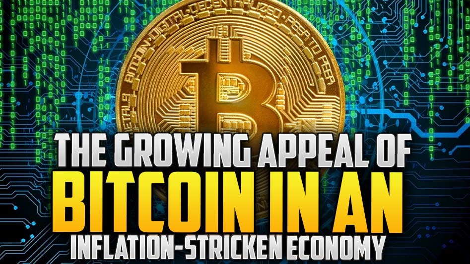 The Growing Appeal of Bitcoin in an Inflation-Stricken Economy