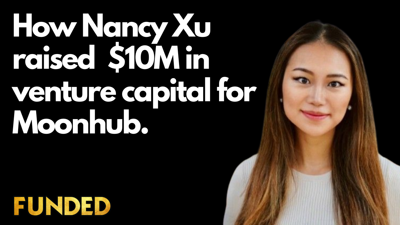 How Nancy Xu Raised $10M for Moonhub + Fundraising Fieldnotes 7.23.24