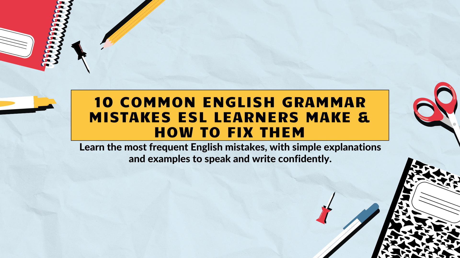 10 Common English Grammar Mistakes ESL Learners Make & How to Fix Them