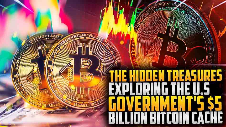 The Hidden Treasures: Exploring the U.S. Government's $5 Billion Bitcoin Cache