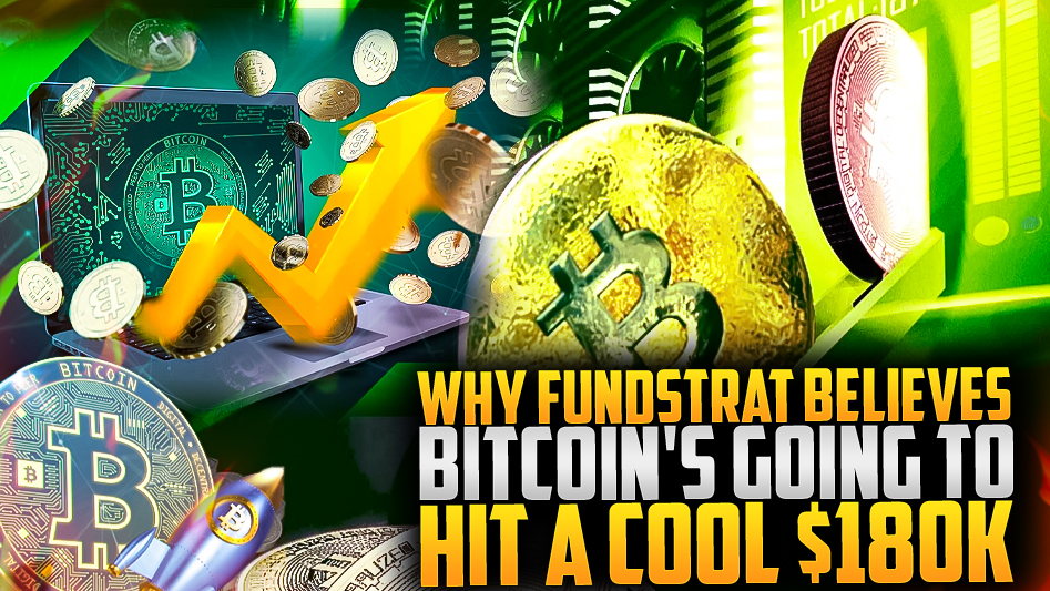Why Fundstrat Believes Bitcoin's Going to Hit a Cool $180K