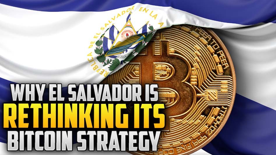 Why El Salvador Is Rethinking Its Bitcoin Strategy