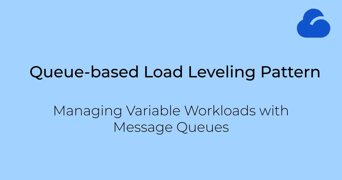 Queue-based Load Leveling Pattern: Managing Variable Workloads with ...
