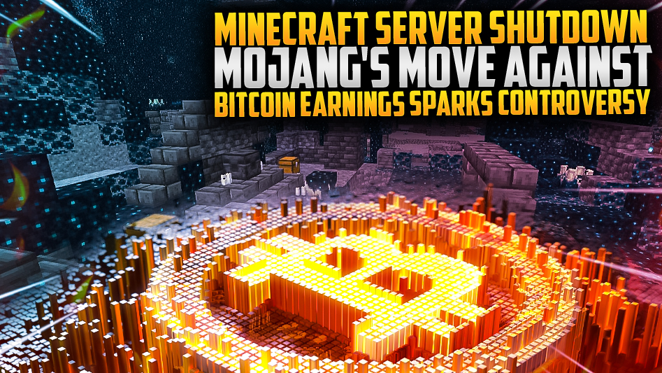 Minecraft Server Shutdown: Mojang's Move Against Bitcoin Earnings Sparks Controversy