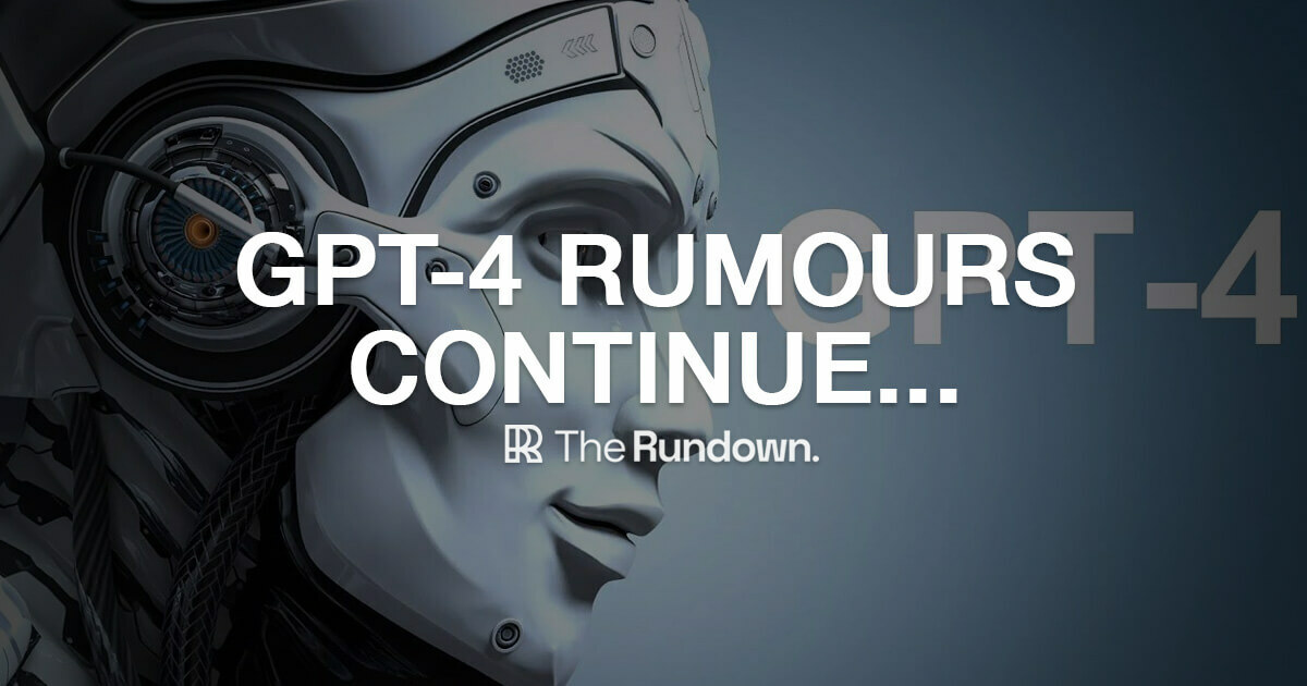 🤖 GPT-4 rumours continue