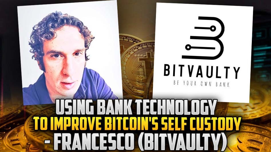 Using Bank Technology To Improve Bitcoin’s Self Custody - Francesco (BitVaulty)