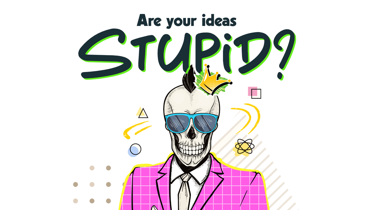 Are your ideas Stupid?