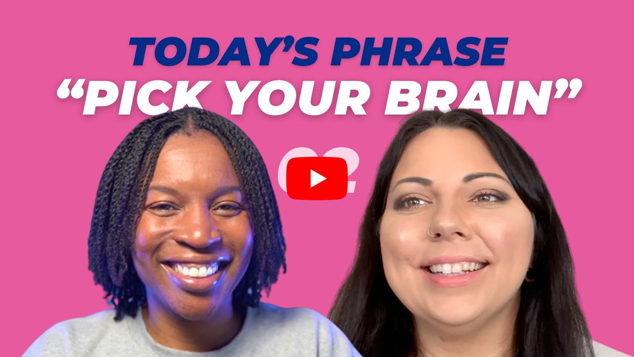 Today's phrase: Pick your brain