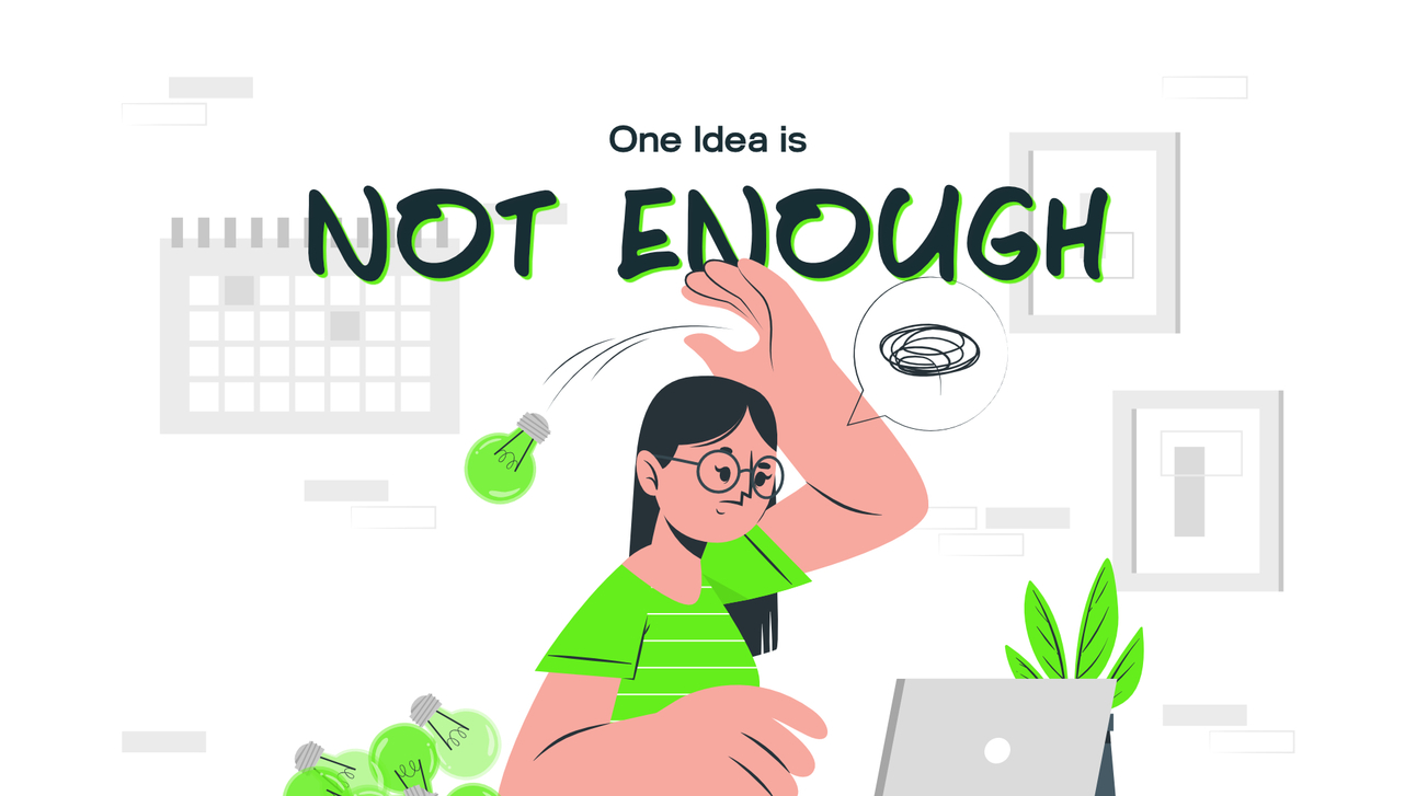 Why One Idea Is Never Enough