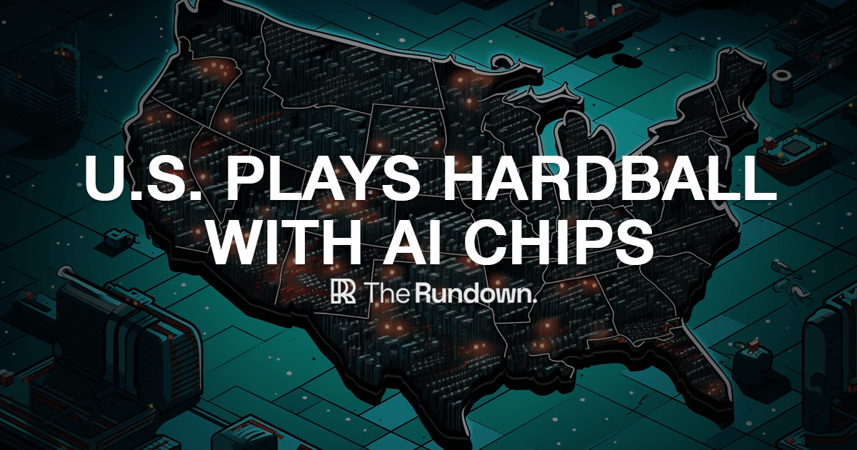 🤖 U.S. plays hardball with AI chips