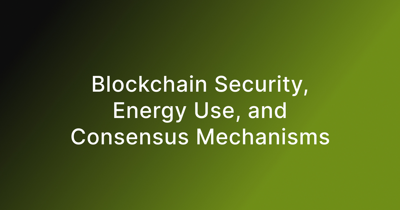 Blockchain Security, Energy Use, and Consensus Mechanisms