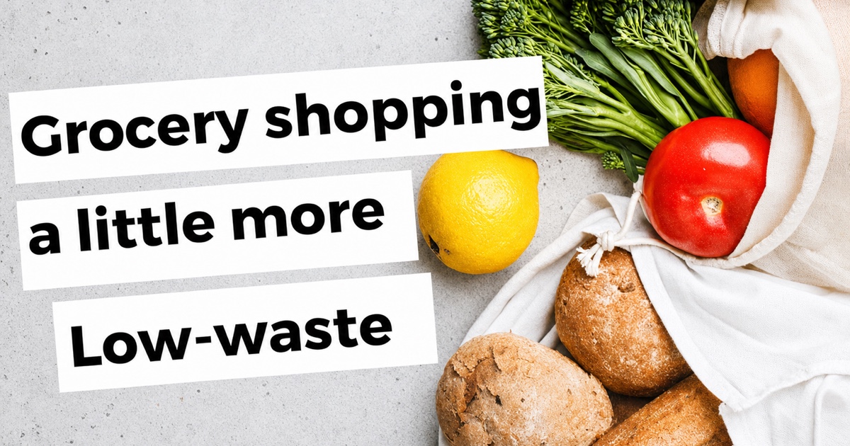 Grocery shopping a little more Low-waste