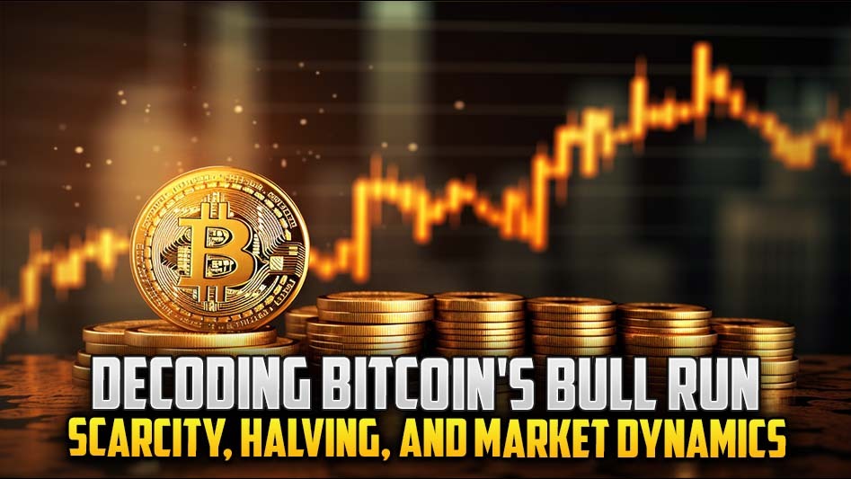 Decoding Bitcoin's Bull Run: Scarcity, Halving, and Market Dynamics