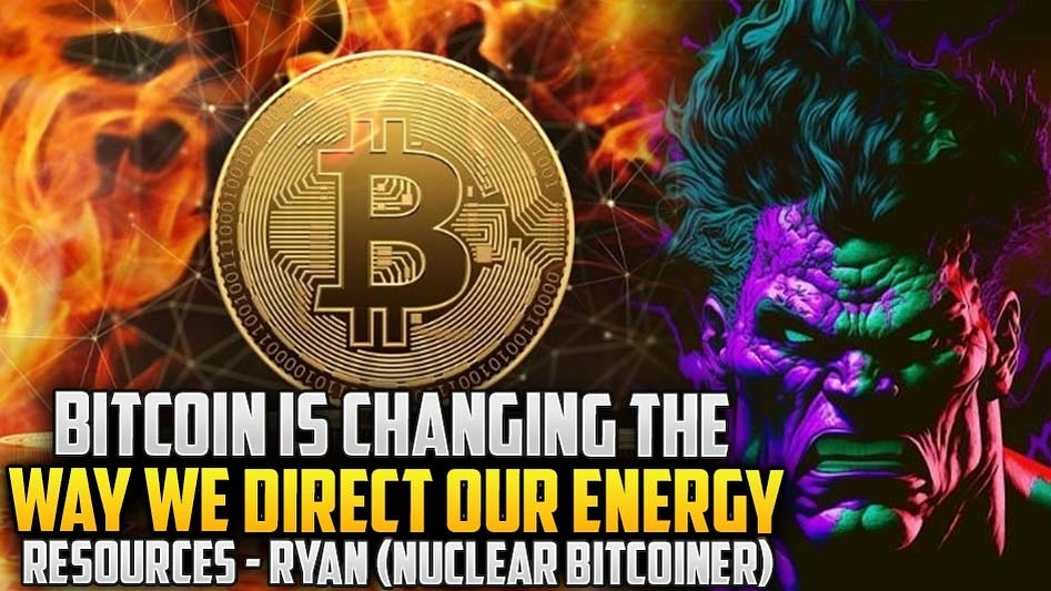 Bitcoin Is Changing The Way We Direct Our Energy Resources - RYAN (Nuclear Bitcoiner)