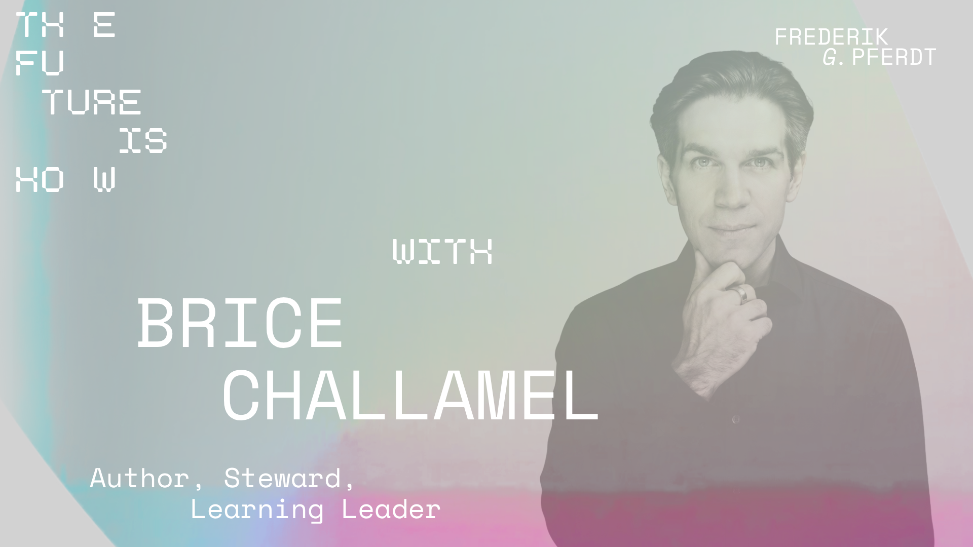 The Future Is HOW - with Brice Challamel, Author, Steward, Learning Leader