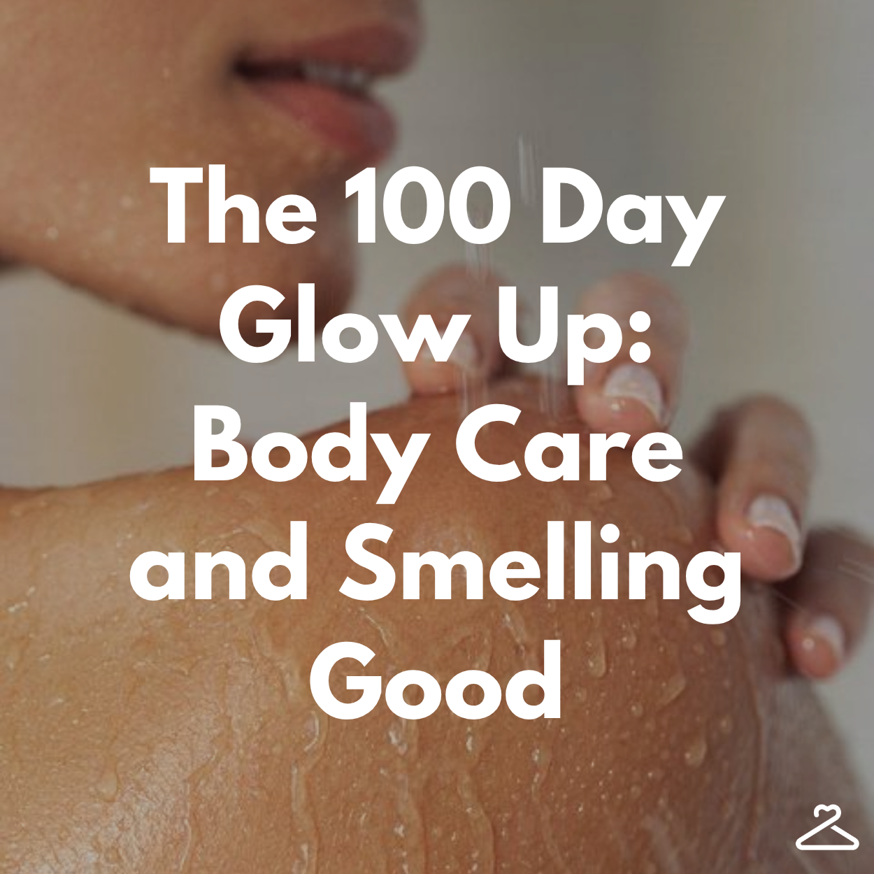 How to Smell Good All the Time: The Body Care + Hygiene Glow Up