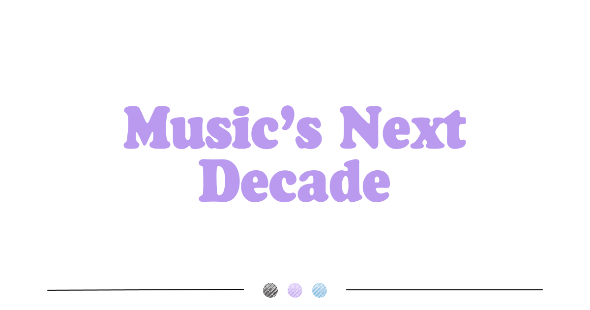 Music's Next Decade