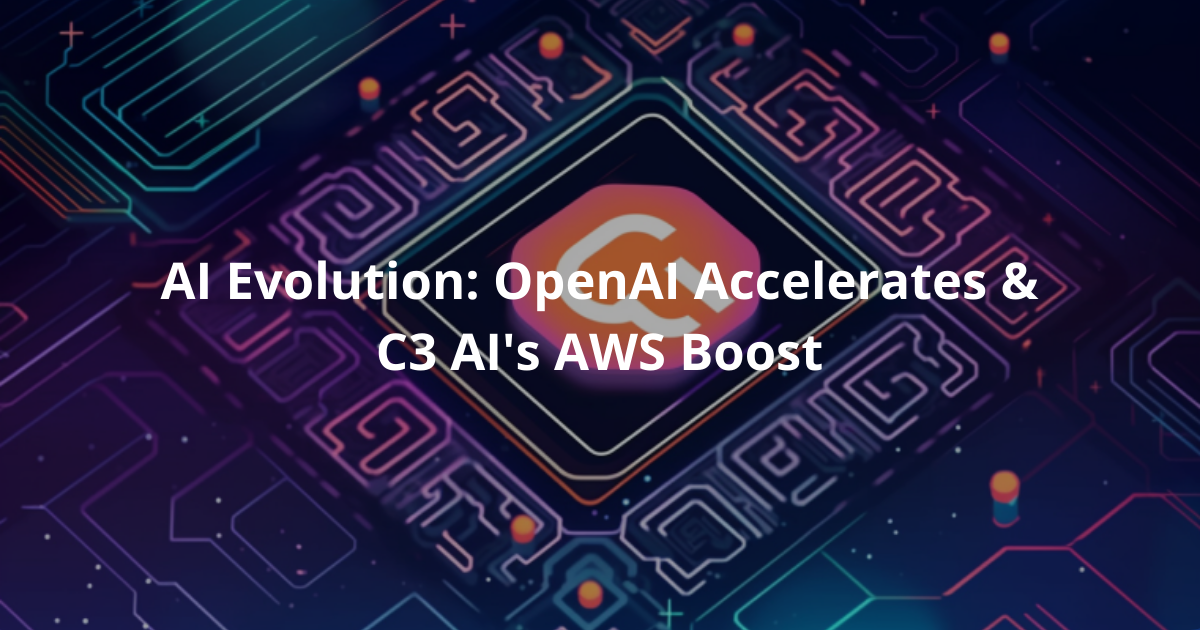 🤖 AI Evolution: OpenAI Accelerates & C3 AI's AWS Boost
