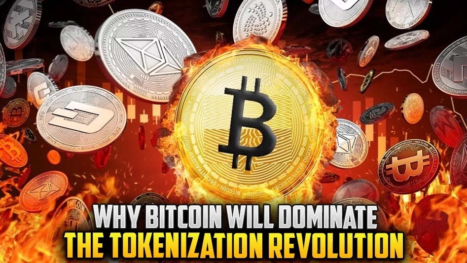 Why Bitcoin Will Dominate the Tokenization Revolution