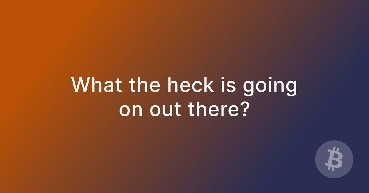 What the heck is going on out there?