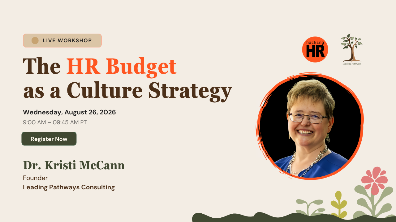 Live Workshop: The HR Budget as a Culture Strategy, led by Dr. Kristi McCann, Founder of Leading Pathways Consulting. Wednesday August 26 2026, 9:00 to 9:45 AM Pacific Time.