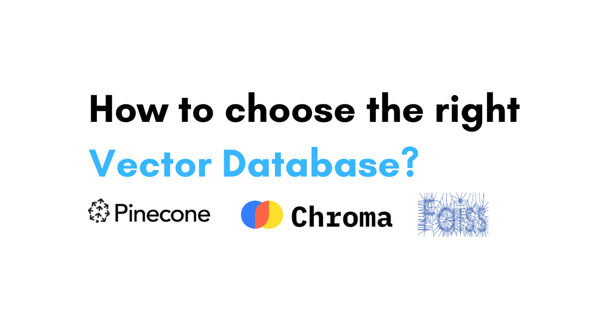 How to Choose the Right Vector Database? [Pinecone vs Chroma vs FAISS]