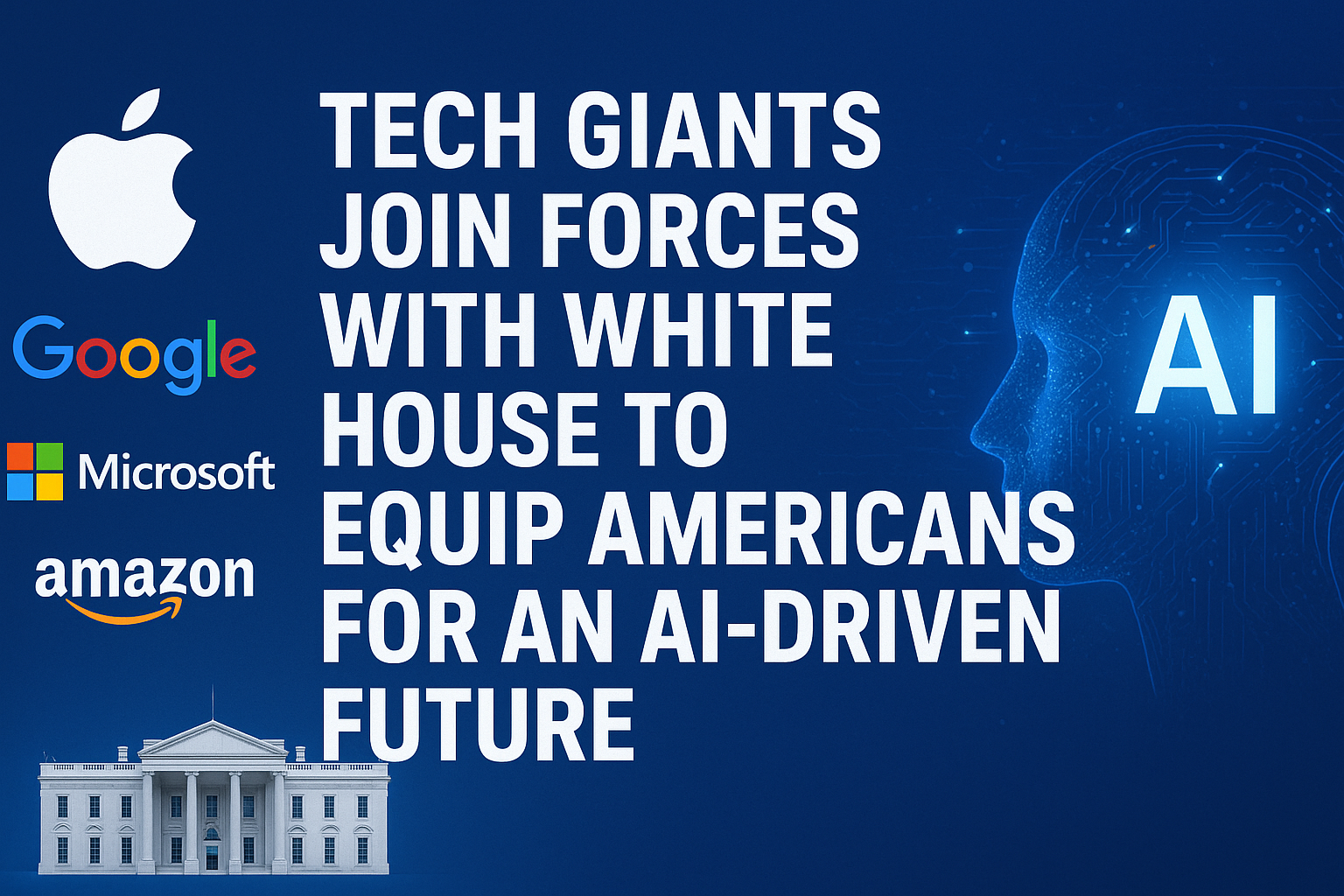 Tech Giants Join Forces with White House to Equip Americans for an AI-Driven Future