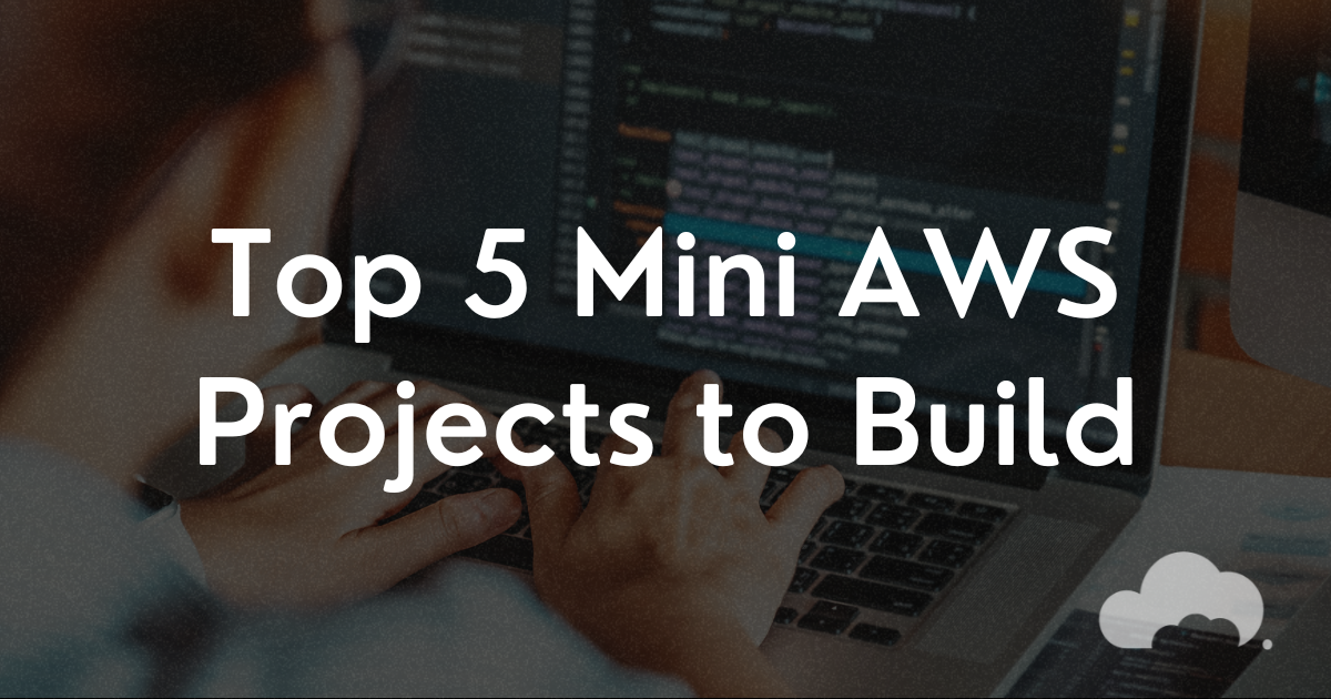 Top 5 Mini AWS Projects To Build (Beginner - Advanced)