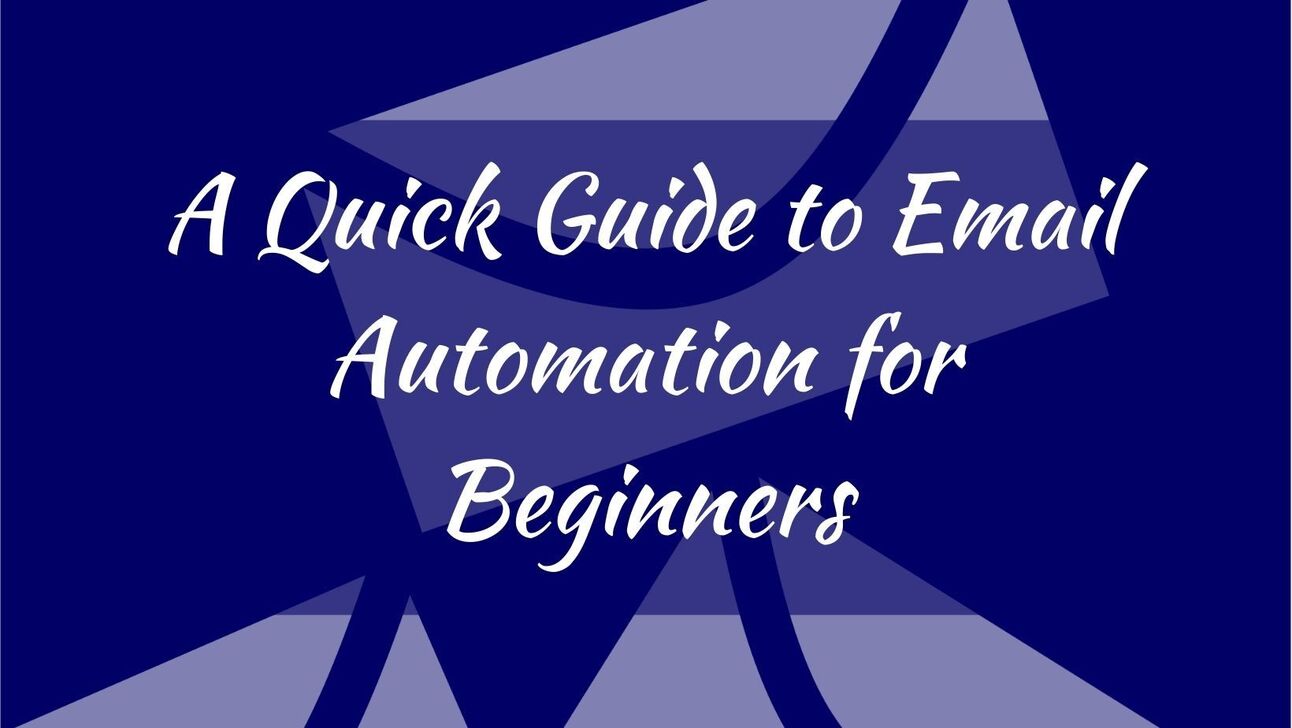 A Quick Guide To Email Automation For Beginners A Quick Guide To Email Automation For Beginners